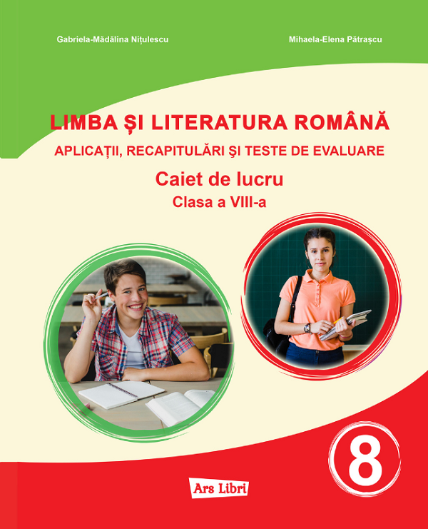 Limba si literatura romana - Clasa 8 - Caiet - Mihaela-Elena Patrascu, Gabriela-Madalina Nitulescu