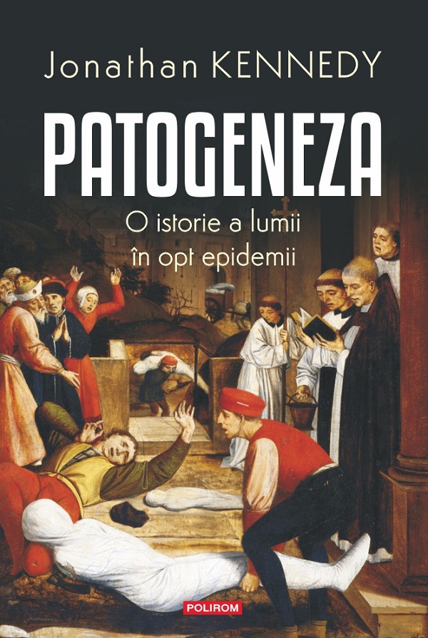 Patogeneza. O istorie a lumii in opt epidemii - Jonathan Kennedy