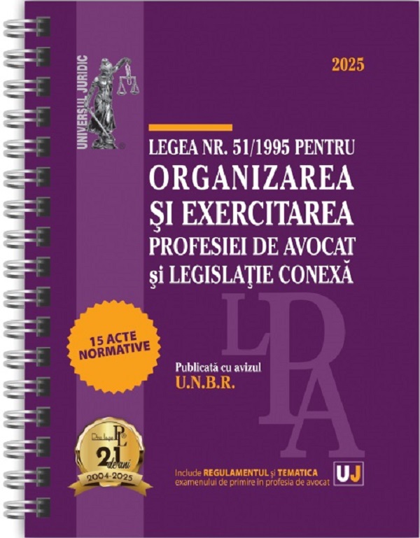 Legea nr. 51 din 1995 pentru organizarea si exercitarea profesiei de avocat si legislatie conexa: 2025 Ed. Spiralata