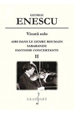 Poza produsului Vioara solo: Airs dans le genre roumain, Sarabande, Fantaisie concertante Vol.2 - George Enescu