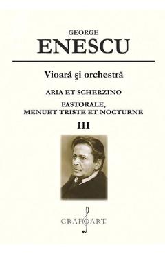 Poza produsului Vioara si orchestra: Aria et Scherzino, Pastorale, Menuet Triste et Nocturne Vol.3 - George Enescu