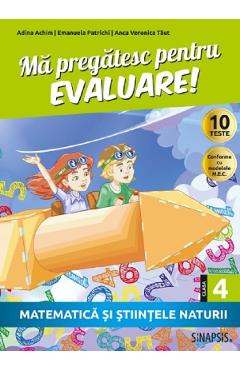 Coperta cărții 'Mă pregătesc pentru evaluare - Clasa 4 - Matematică și științele naturii - Adina Achim, Emanuela Patrichi, Anca'