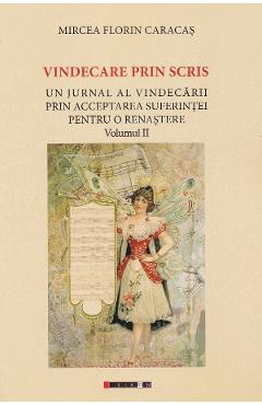 Coperta cărții 'Vindecare prin scris Vol.2 - Mircea Florin Caracaș'