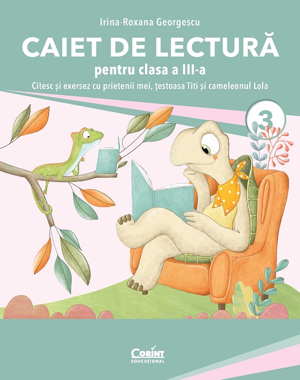 Caiet de lectura. Citesc si exersez cu prietenii mei, testoasa Titi si cameleonul Lola - Clasa 3 - Irina-Roxana Georgescu