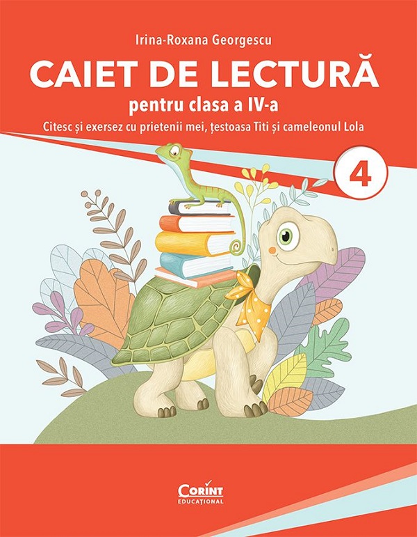 Caiet de lectura. Citesc si exersez cu prietenii mei, testoasa Titi si cameleonul Lola - Clasa 4 - Irina-Roxana Georgescu