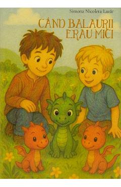 Coperta cărții 'Când balaurii erau mici - Simona Nicoleta Lazăr'