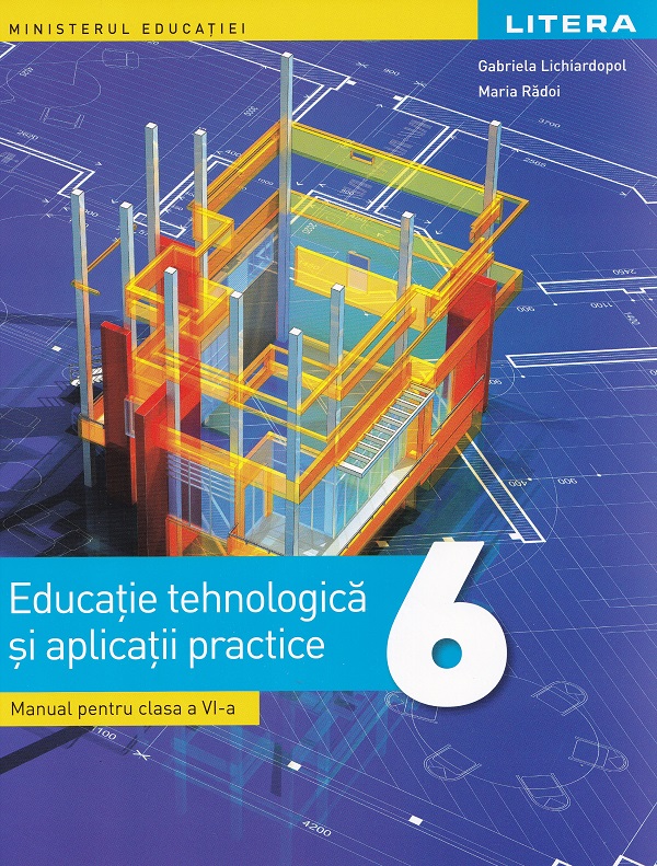 Educatie tehnologica si aplicatii practice - Clasa 6 - Manual - Gabriela Lichiardopol, Maria Radoi