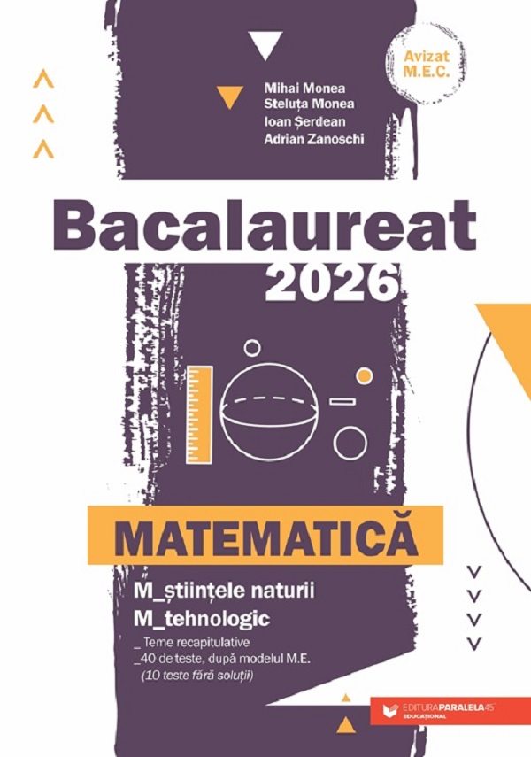 Bacalaureat 2026. Matematica M2: Stiintele naturii, Tehnologic - Mihai Monea, Steluta Monea, Ioan Serdean, Adrian Zanoschi