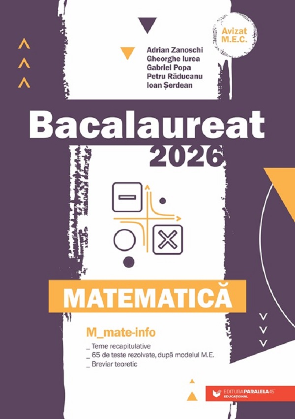 Bacalaureat 2026. Matematica M: Mate-info - Adrian Zanoschi, Gheorghe Iurea, Gabriel Popa, Petru Raducanu, Ioan Serdean