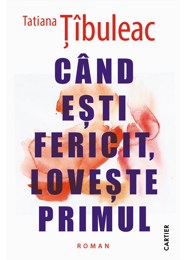Cand esti fericit, loveste primul - Tatiana Tibuleac