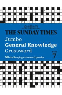 Coperta cărții 'Sunday Times Jumbo General Knowledge Crossword Book 7 - Peter The Times Mind Games|biddlecombe'