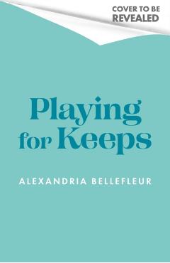 Playing for Keeps - Alexandria Bellefleur