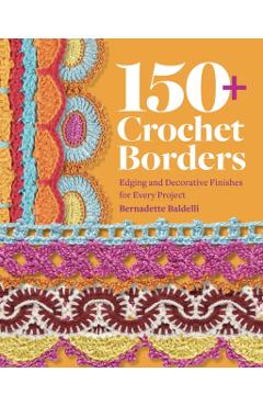 Poza produsului 150+ Crochet Borders - Bernadette Baldelli