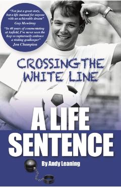 Crossing The White Line, A Life Sentence - Andy Leaning