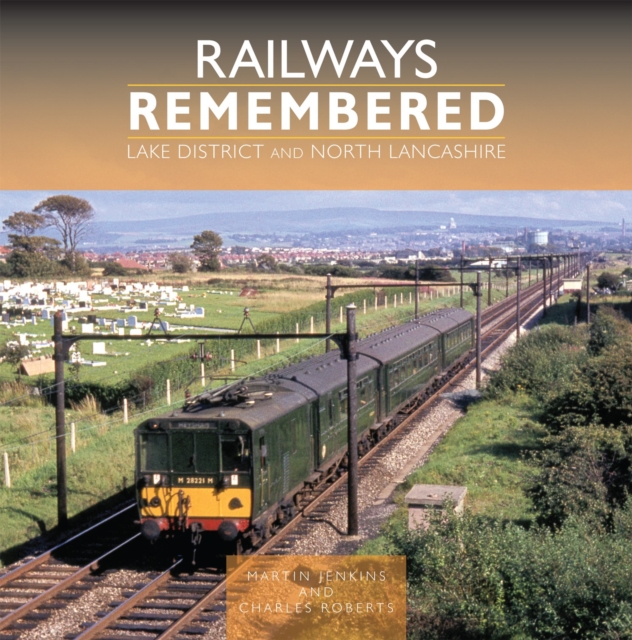 Coperta cărții 'Railways Remembered: Lake District and North Lancashire - Martin|roberts Jenkins'