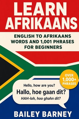 Coperta cărții 'Learn Afrikaans: English to Afrikaans Words and 1,001 Phrases for Beginners - Bailey Barney'