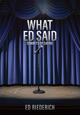 What Ed Said: Sonnets of Satire - Ed Riederich