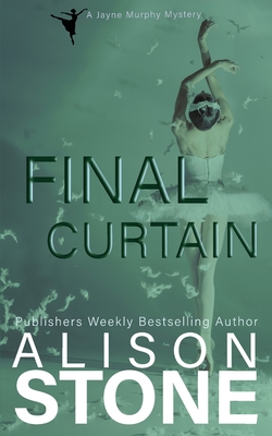 Final Curtain: A Jayne Murphy Mystery - Alison Stone