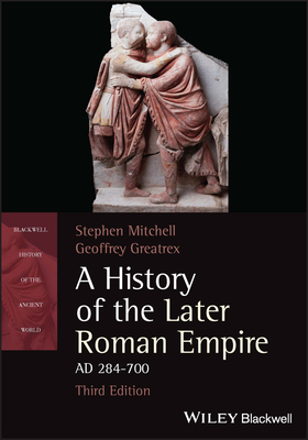 A History of the Later Roman Empire, AD 284-700 - Stephen Mitchell