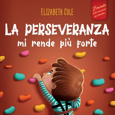 La perseveranza mi rende più forte: Libro sociale ed emotivo per bambini (3-8 anni) sulla fiducia in sé stessi, la gestione della frustrazione, l'auto - Elizabeth Cole