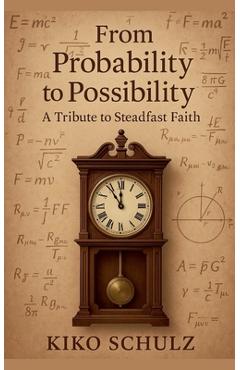 Coperta cărții 'From Probability to Possibility: A Tribute to Steadfast Faith - Kiko Schulz'