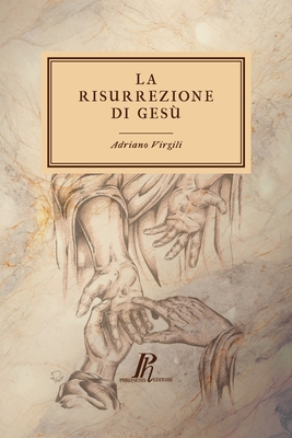 La risurrezione di Gesù: Un'indagine - Adriano Virgili
