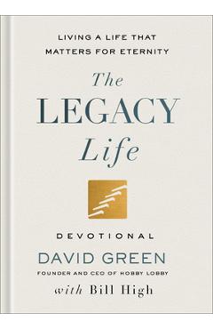 Coperta cărții 'The Legacy Life Devotional: Living a Life That Matters for Eternity - David Green'