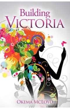 Coperta cărții 'Building Victoria - Okema Mcloyd'