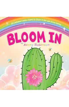 Coperta cărții 'Bloom In: An awkward cactus learns to bloom in her own divine timing. - Avery Robinson'