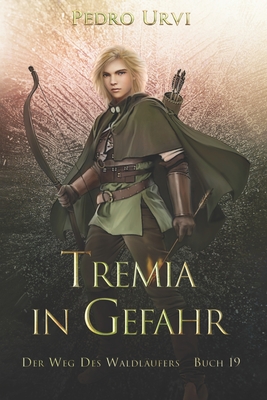 Tremia in Gefahr: (Der Weg des Waldläufers, Buch 19) - Imke Brodersen