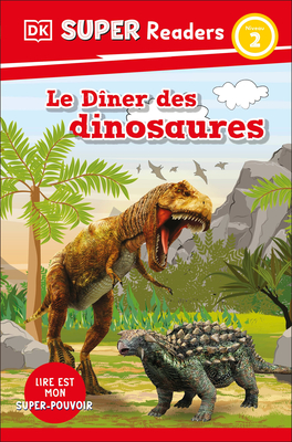 DK Super Readers Level 2 French Translation Dinosaur Dinners - Le Dã(r)Ner Des Dinosaures -