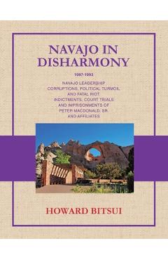 Poza produsului Navajo in Disharmony: Navajo Leadership Corruptions, Political Turmoil and Fatal Riot. Indictments, Court Trials and Imprisonments of Peter Macdonald, - Howard Bitsui