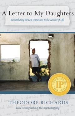 Poza produsului A Letter to My Daughters: Remembering the Lost Dimension & the Texture of Life - Theodore Richards