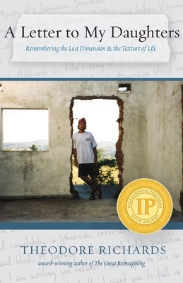 A Letter to My Daughters: Remembering the Lost Dimension & the Texture of Life - Theodore Richards