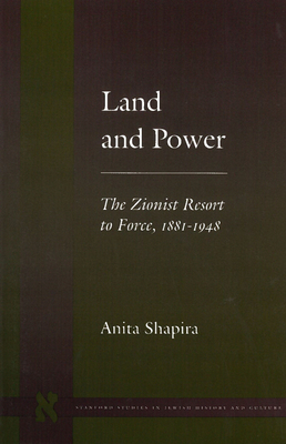 Land and Power: The Zionist Resort to Force, 1881-1948 - Anita Shapira