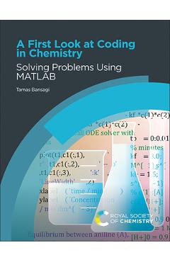 Coperta cărții 'A First Look at Coding in Chemistry: Solving Problems Using MATLAB - Tamas Bansagi'
