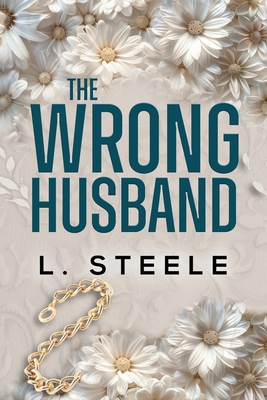 The Wrong Husband: Brother's Best Friend Marriage of Convenience Romance - L. Steele
