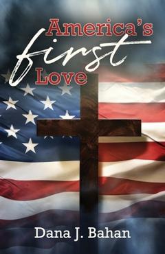 Coperta cărții 'America's First Love - Dana J. Bahan'