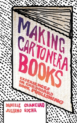 Making Cartonera Books: Experiences in Cardboard Book Publishing - Daniele Carneiro