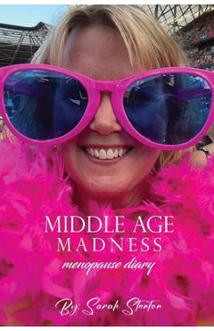 Coperta cărții 'Middle Age Madness: My Menopause Diary - Sarah Stenton'