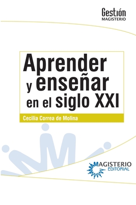 Aprender y enseñar en el siglo XXI - Cecilia Correa De Molina
