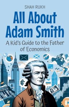 Poza produsului All About Adam Smith: A Kid's Guide to the Father of Economics - Shah Rukh
