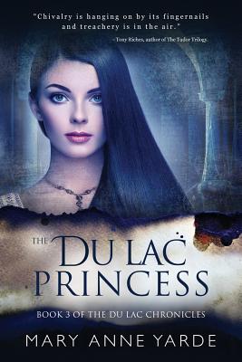 The Du Lac Princess: (Book 3 of The Du Lac Chronicles) - Mary Anne Yarde