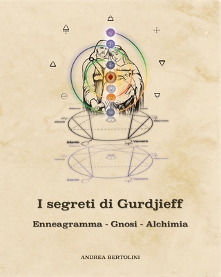 I segreti di Gurdjieff. Enneagramma Gnosi Alchimia - Andrea Bertolini