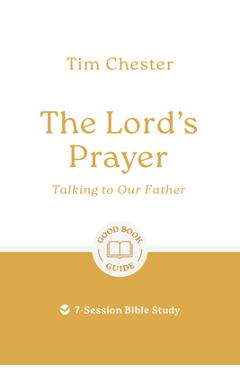 Poza produsului The Lord's Prayer: Talking to Our Father: 7-Session Bible Study - Tim Chester