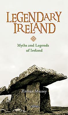 Legendary Ireland: Myths and Legends of Ireland - Eithne Massey