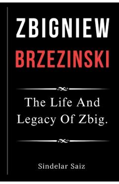 Poza produsului Zbigniew Brzezinski: The Life And Legacy Of Zbig. - Sindelar Saiz