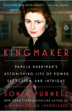 Poza produsului Kingmaker: Pamela Harriman's Astonishing Life of Power, Seduction, and Intrigue - Sonia Purnell