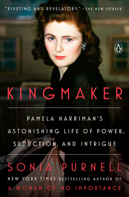Kingmaker: Pamela Harriman's Astonishing Life of Power, Seduction, and Intrigue - Sonia Purnell