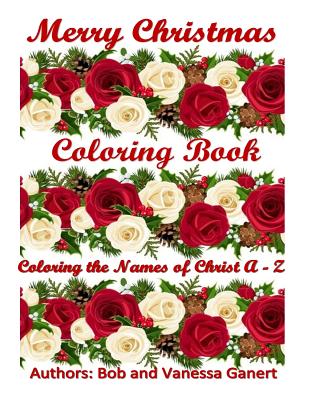 Merry Christmas Coloring Book: Coloring the Names of Christ A - Z - Vanessa Ganert